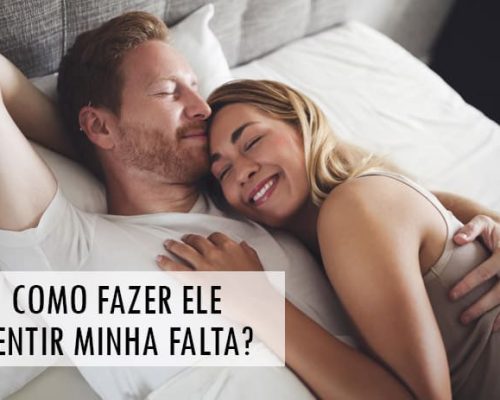 Como fazer Ele sentir Minha falta? Segredos da Mulher Desejada!