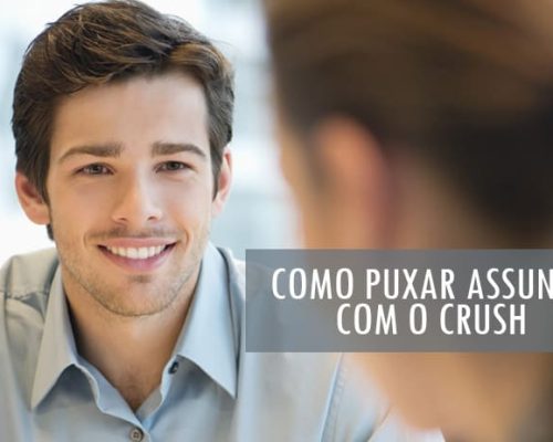 Como puxar Assunto com o Crush? [Exemplos Práticos!]